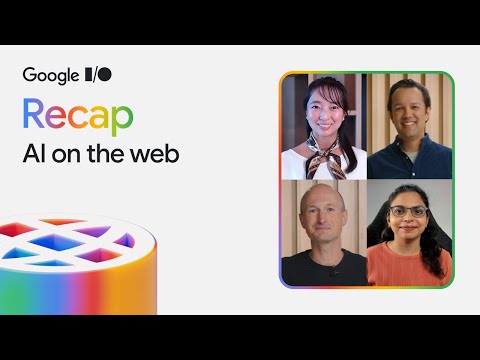 Web AI at Google I/O 2025