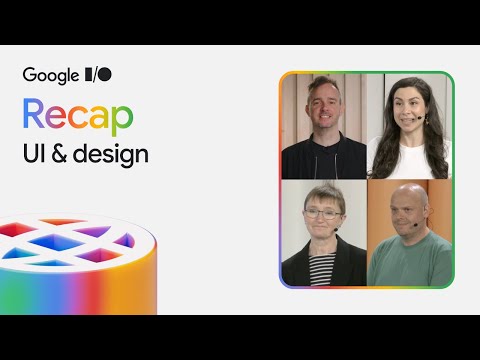 UI & Design at Google I/O 2025