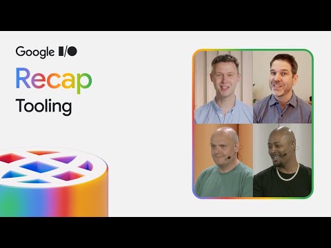 Tooling at Google I/O 2025