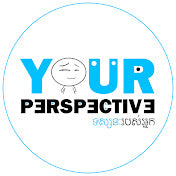 Your Perspective ទស្សនៈរបស់អ្នក